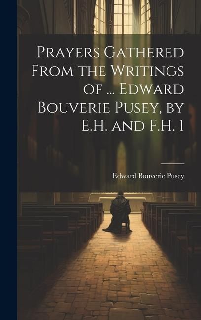 Produktbild: Prayers Gathered From the Writings of ... Edward Bouverie Pusey, by E.H. and F.H. 1