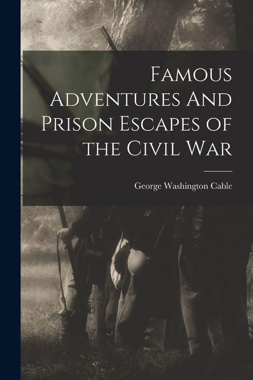 Produktbild: Famous Adventures And Prison Escapes of the Civil War
