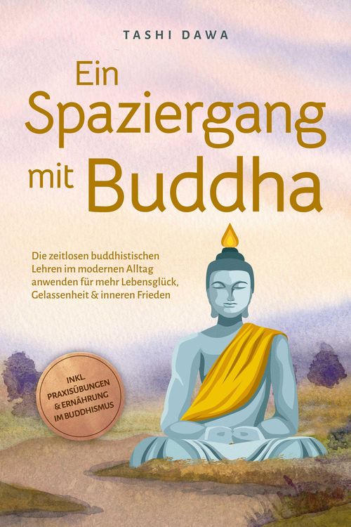 Produktbild: Ein Spaziergang mit Buddha: Die zeitlosen buddhistischen Lehren im modernen Alltag anwenden f&uuml;r mehr Lebensgl&uuml;ck, Gelassenheit & inneren Frieden - ink
