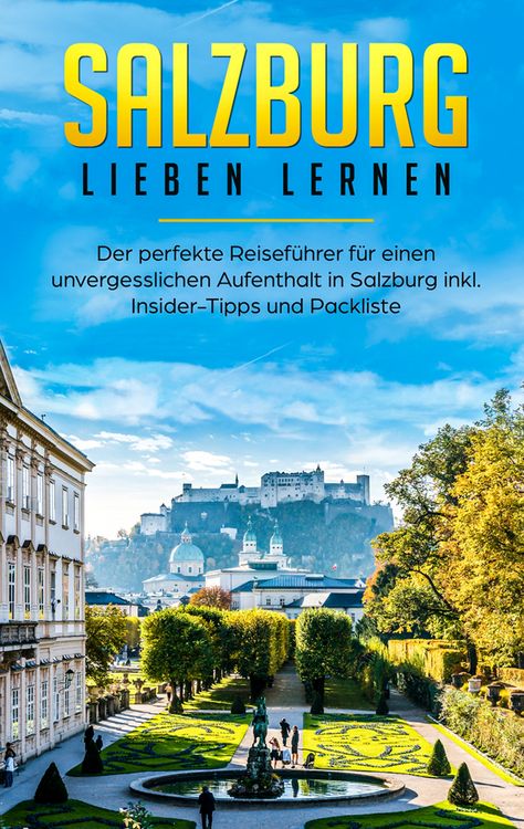 Produktbild: Salzburg lieben lernen: Der perfekte Reisef&uuml;hrer f&uuml;r einen unvergesslichen Aufenthalt in Salzburg inkl. Insider-Tipps und Packliste
