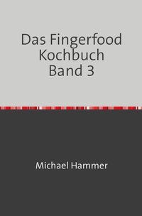 Produktbild: Das Fingerfood Kochbuch / Das Fingerfood Kochbuch Band 3