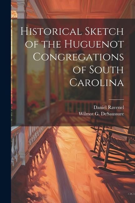 Produktbild: Historical Sketch of the Huguenot Congregations of South Carolina