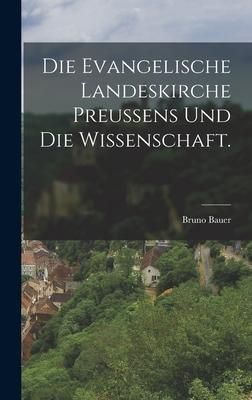 Produktbild: Die Evangelische Landeskirche Preussens und die Wissenschaft.