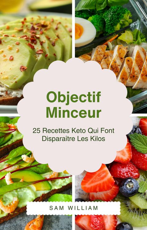 Produktbild: Objectif Minceur : 25 Recettes Keto Qui Font Dispara&icirc;tre Les Kilos