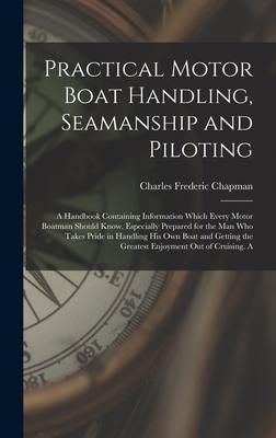 Produktbild: Practical Motor Boat Handling, Seamanship and Piloting: A Handbook Containing Information Which Every Motor Boatman Should Know. Especially Prepared f