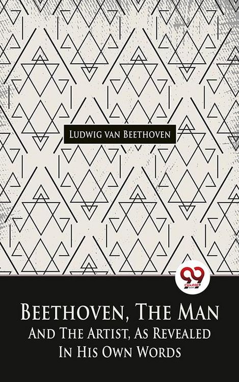 Produktbild: Beethoven, The Man And The Artist, As Revealed In His Own Words