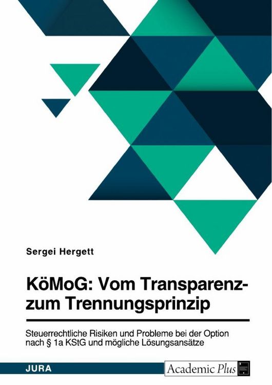 Produktbild: K&ouml;MoG: Vom Transparenz- zum Trennungsprinzip. Steuerrechtliche Risiken und Probleme bei der Option nach &sect; 1a KStG und m&ouml;gliche L&ouml;sungsans&auml;tze