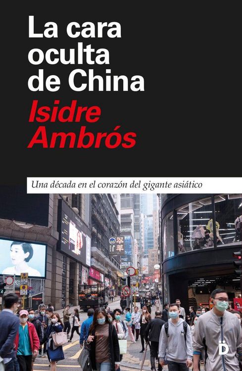 Produktbild: La cara oculta de China : una d&eacute;cada en el coraz&oacute;n del gigante asi&aacute;tico
