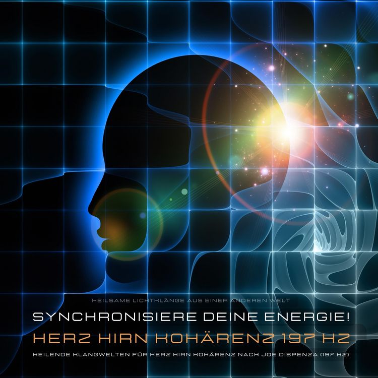 Produktbild: Synchronisiere Deine lichtvolle Energie! Heilende Klangwelten f&uuml;r Herz Hirn Koh&auml;renz nach Dr. Joe Dispenza (197 Hz)