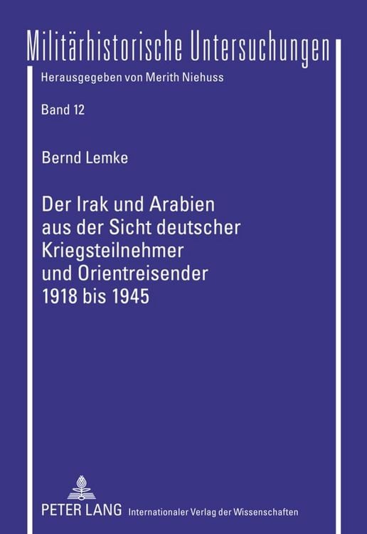 Produktbild: Der Irak und Arabien aus der Sicht deutscher Kriegsteilnehmer und Orientreisender 1918 bis 1945