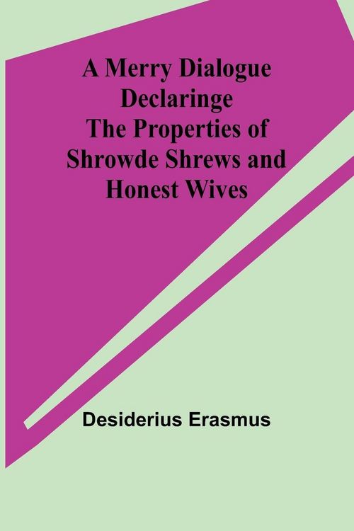 Produktbild: A Merry Dialogue Declaringe the Properties of Shrowde Shrews and Honest Wives