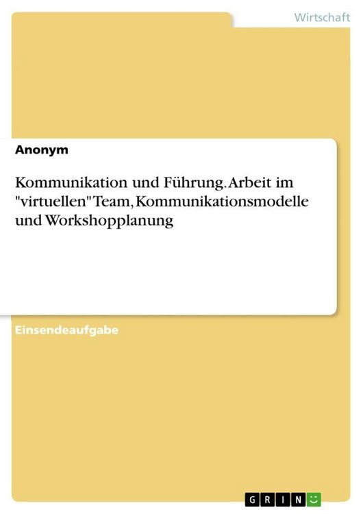 Produktbild: Kommunikation und F&uuml;hrung. Arbeit im "virtuellen" Team, Kommunikationsmodelle und Workshopplanung