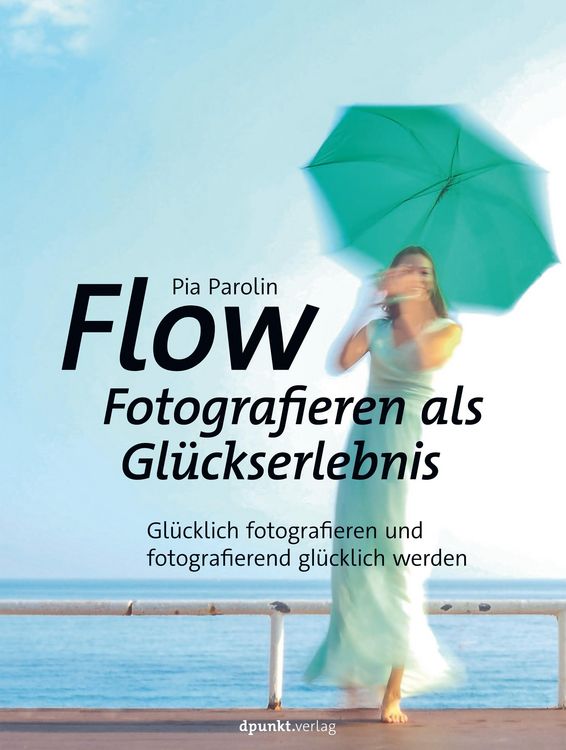 Produktbild: Flow - Fotografieren als Gl&uuml;ckserlebnis