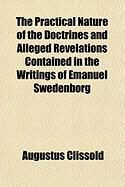 Produktbild: The Practical Nature of the Doctrines and Alleged Revelations Contained in the Writings of Emanuel Swedenborg