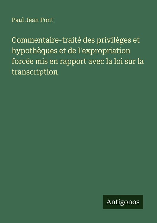 Produktbild: Commentaire-trait&eacute; des privil&egrave;ges et hypoth&egrave;ques et de l'expropriation forc&eacute;e mis en rapport avec la loi sur la transcription