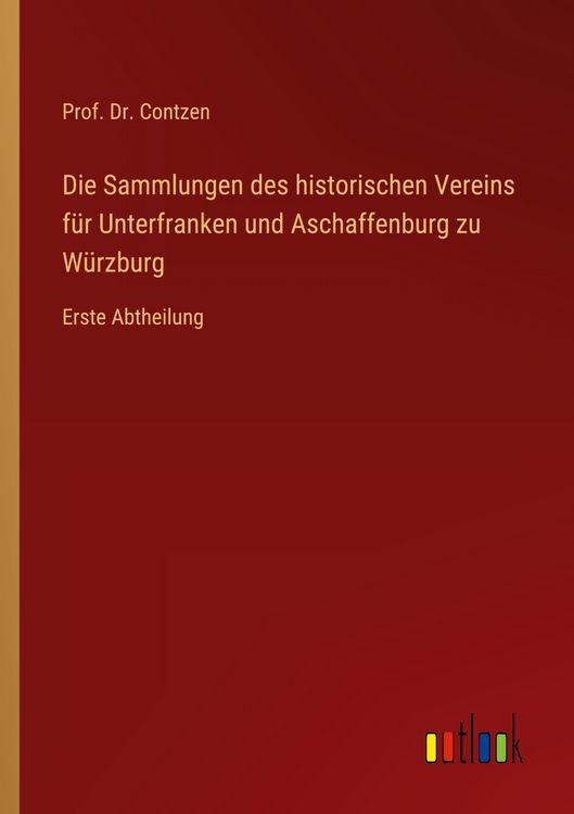 Produktbild: Die Sammlungen des historischen Vereins f&uuml;r Unterfranken und Aschaffenburg zu W&uuml;rzburg
