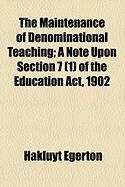 Produktbild: The Maintenance of Denominational Teaching; A Note Upon Section 7 (1) of the Education ACT, 1902