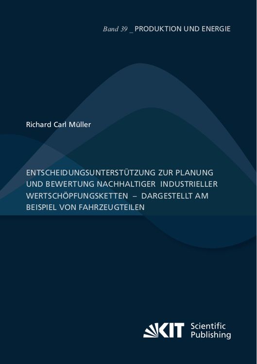 Produktbild: Entscheidungsunterst&uuml;tzung zur Planung und Bewertung nachhaltiger industrieller Wertsch&ouml;pfungsketten &ndash; dargestellt am Beispiel von Fahrzeugteilen