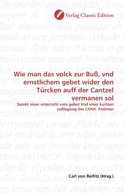 Produktbild: Wie man das volck zur Bu&szlig;, vnd ernstlichem gebet wider den T&uuml;rcken auff der Cantzel vermanen sol