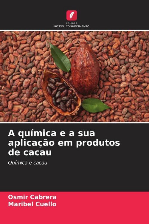 Produktbild: A qu&iacute;mica e a sua aplica&ccedil;&atilde;o em produtos de cacau