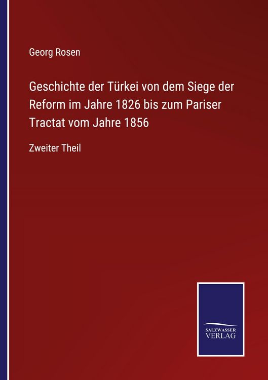 Produktbild: Geschichte der T&uuml;rkei von dem Siege der Reform im Jahre 1826 bis zum Pariser Tractat vom Jahre 1856