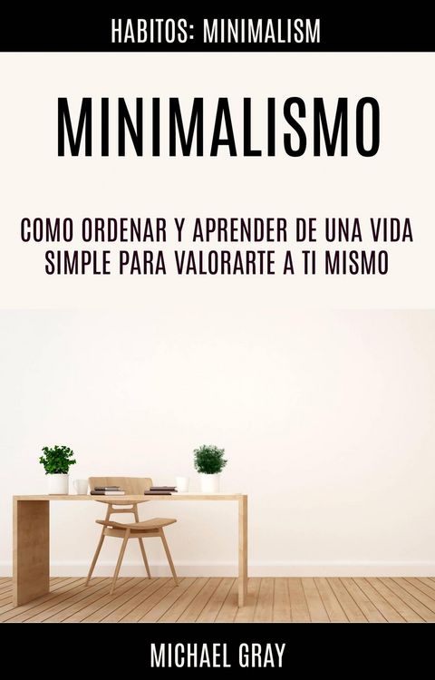 Produktbild: Minimalismo: Como Ordenar Y Aprender De Una Vida Simple Para Valorarte a Ti Mismo (Habitos: Minimalism)