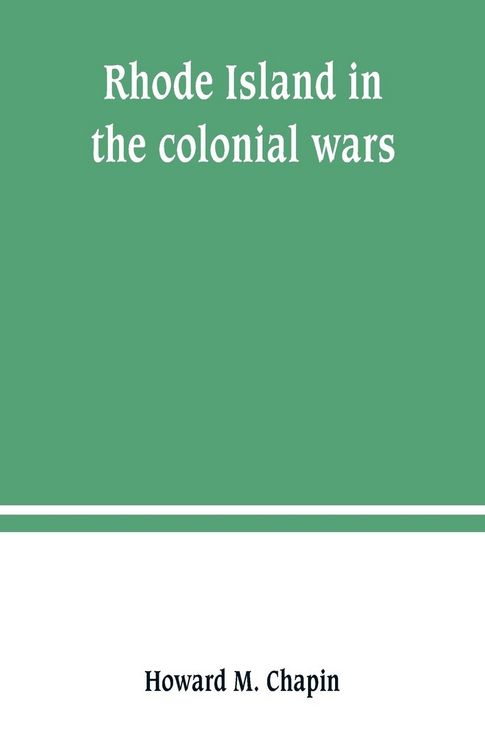 Produktbild: Rhode Island in the colonial wars. A list of Rhode Island soldiers & sailors in King George's war, 1740-1748