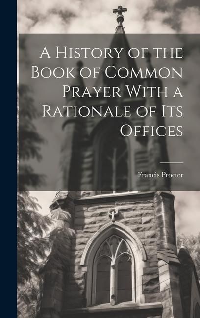 Produktbild: A History of the Book of Common Prayer With a Rationale of its Offices