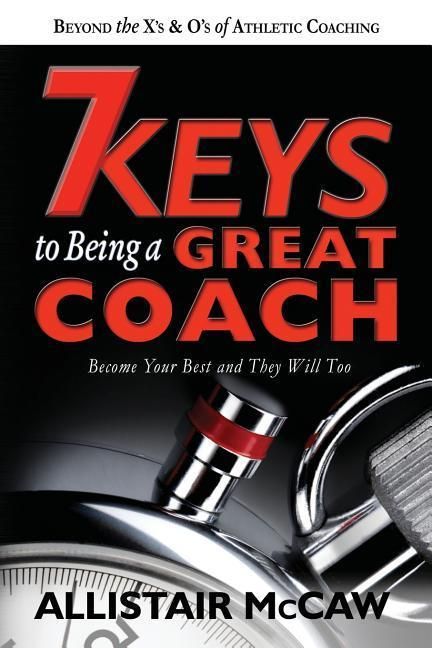 Produktbild: 7 Keys To Being A Great Coach: Become Your Best and They Will Too