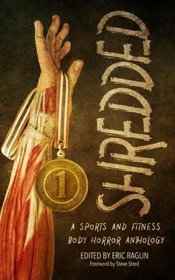 Produktbild: Shredded: A Sports and Fitness Body Horror Anthology
