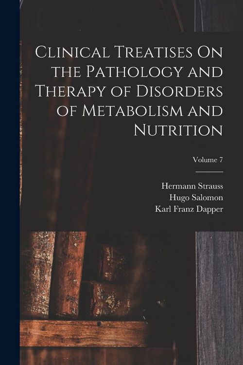 Produktbild: Clinical Treatises On the Pathology and Therapy of Disorders of Metabolism and Nutrition; Volume 7