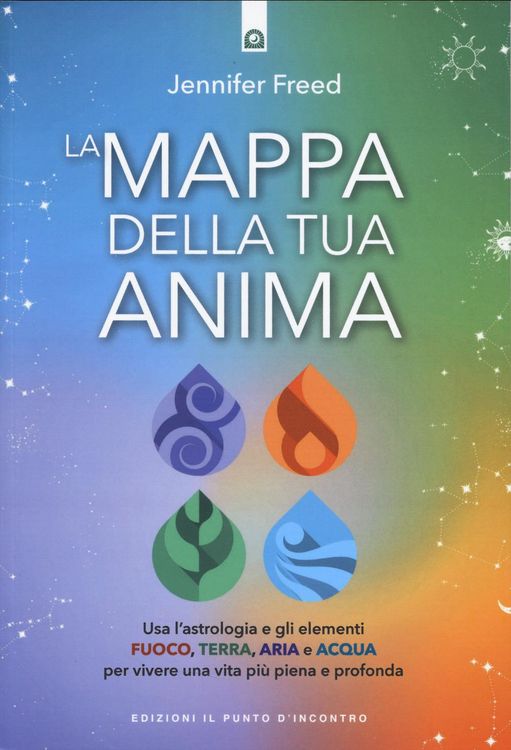 Produktbild: La mappa della tua anima. USA l'astrologia e gli elementi fuoco, terra, aria e acqua per vivere una vita pi&ugrave; piena e profonda