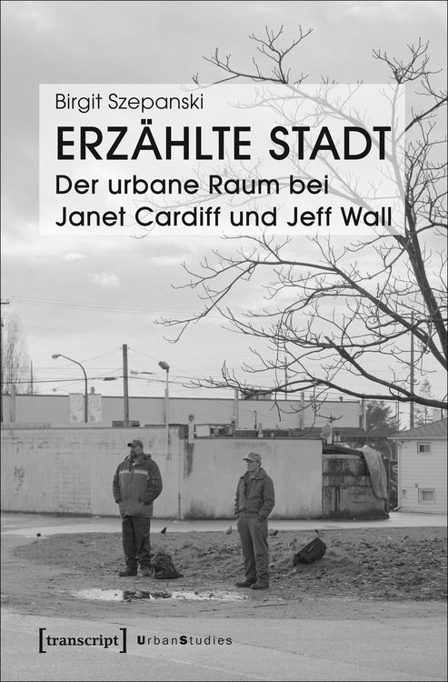 Produktbild: Erz&auml;hlte Stadt - Der urbane Raum bei Janet Cardiff und Jeff Wall