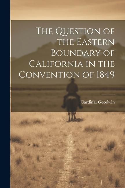 Produktbild: The Question of the Eastern Boundary of California in the Convention of 1849