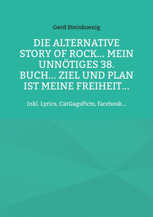 Produktbild: Die alternative Story of Rock... Mein unn&ouml;tiges 38. Buch... Ziel und Plan ist meine Freiheit...