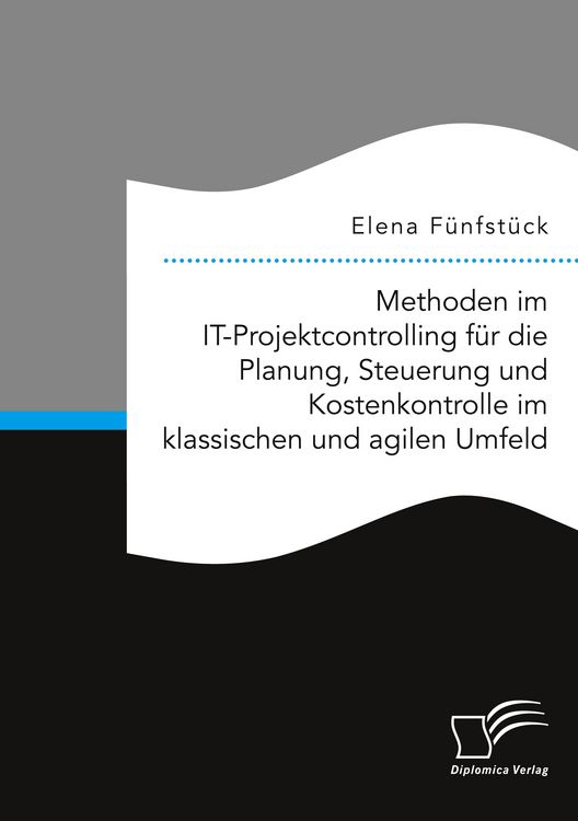 Produktbild: Methoden im IT-Projektcontrolling f&uuml;r die Planung, Steuerung und Kostenkontrolle im klassischen und agilen Umfeld