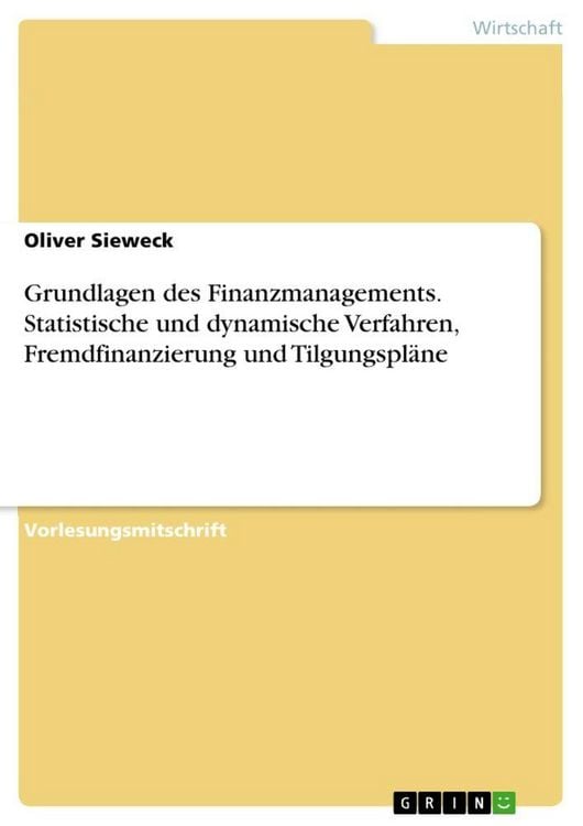 Produktbild: Grundlagen des Finanzmanagements. Statistische und dynamische Verfahren, Fremdfinanzierung und Tilgungspl&auml;ne