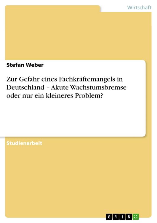Produktbild: Zur Gefahr eines Fachkr&auml;ftemangels in Deutschland - Akute Wachstumsbremse oder nur ein kleineres Problem?