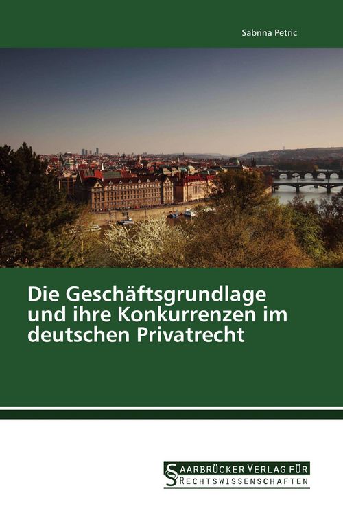 Produktbild: Die Gesch&auml;ftsgrundlage und ihre Konkurrenzen im deutschen Privatrecht