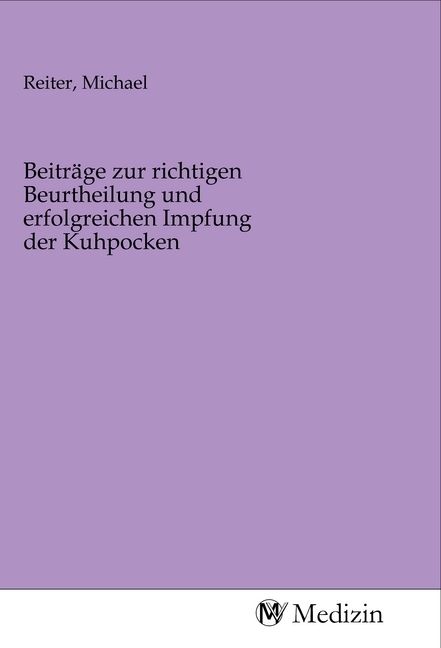 Produktbild: Beitr&auml;ge zur richtigen Beurtheilung und erfolgreichen Impfung der Kuhpocken
