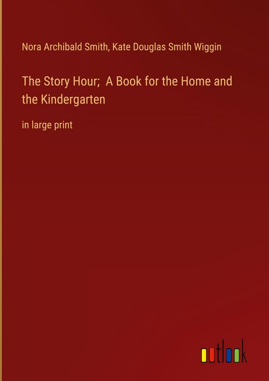 Produktbild: The Story Hour; A Book for the Home and the Kindergarten