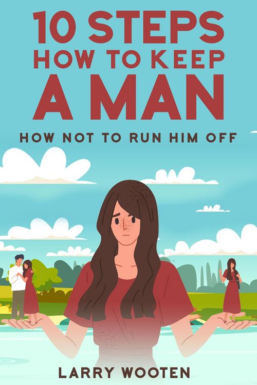 Produktbild: 10 Steps How To Keep A Man: How Not To Run Him Off