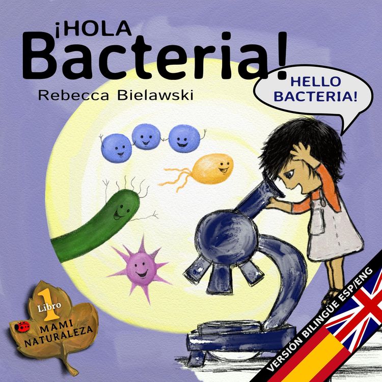 Produktbild: Hola bacteria - Hello Bacteria (La serie biling&uuml;e MAMI NATURALEZA, #1)