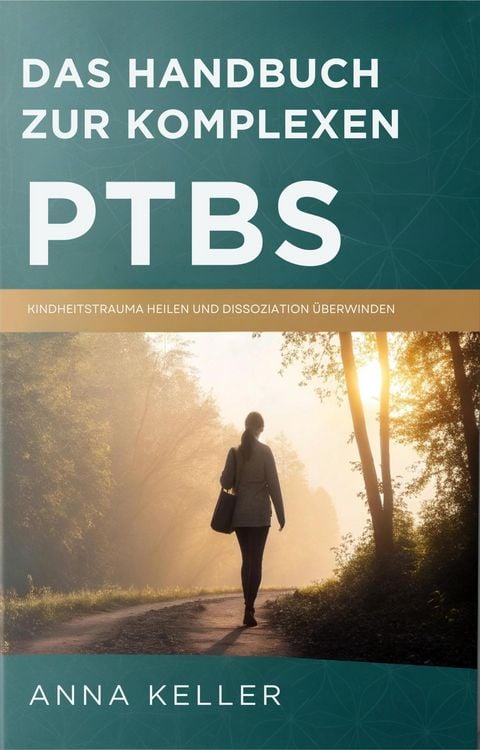 Produktbild: Das Handbuch Zur Komplexen PTBS: Kindheitstrauma Heilen Und Dissoziation &Uuml;berwinden