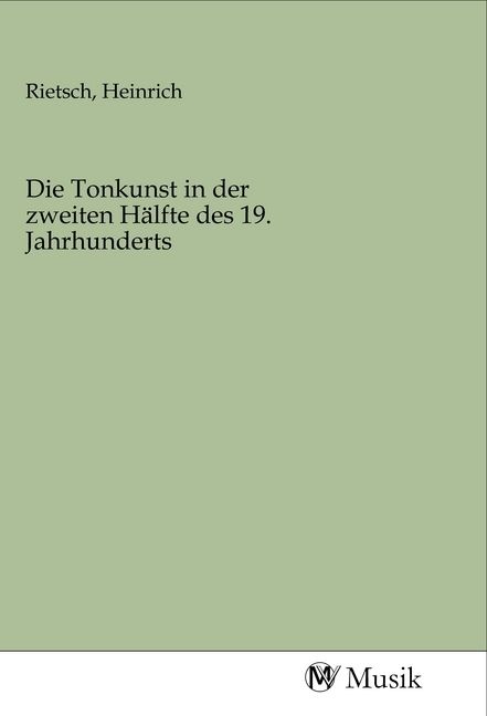 Produktbild: Die Tonkunst in der zweiten H&auml;lfte des 19. Jahrhunderts