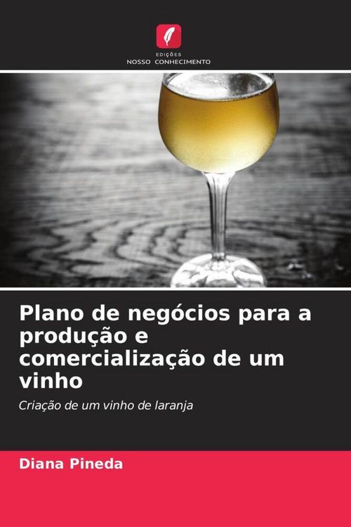 Produktbild: Plano de neg&oacute;cios para a produ&ccedil;&atilde;o e comercializa&ccedil;&atilde;o de um vinho