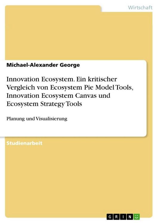 Produktbild: Innovation Ecosystem. Ein kritischer Vergleich von Ecosystem Pie Model Tools, Innovation Ecosystem Canvas und Ecosystem Strategy Tools