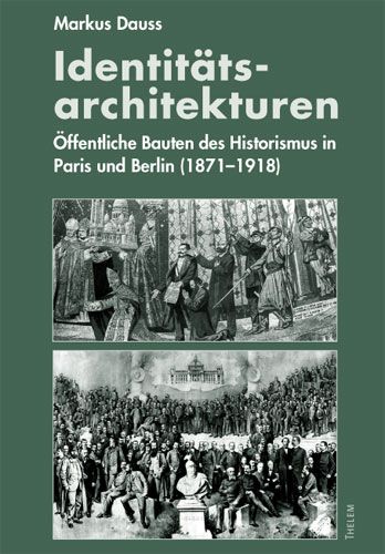 Produktbild: Identit&auml;ts-Architekturen: &Ouml;ffentliche Bauten des Historismus in Paris und Berlin (1871-1918)