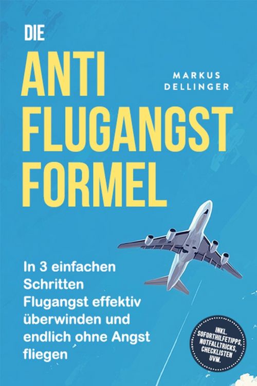 Produktbild: Die Anti Flugangst Formel: In 3 einfachen Schritten Flugangst effektiv &uuml;berwinden und endlich ohne Angst fliegen - inkl. Soforthilfetipps, Notfalltric