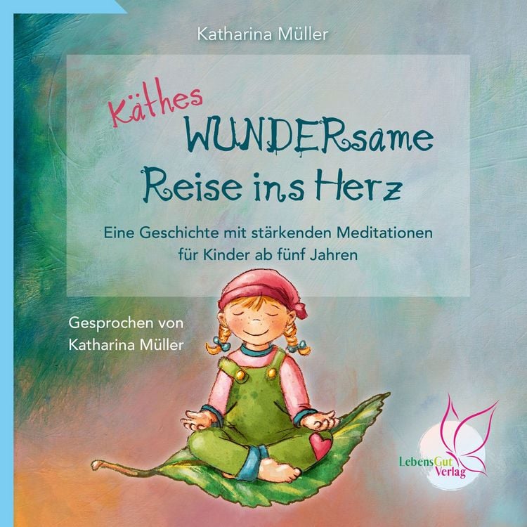 Produktbild: K&auml;thes WUNDERsame Reise in Herz - Eine Geschichte mit st&auml;rkenden Meditationen
